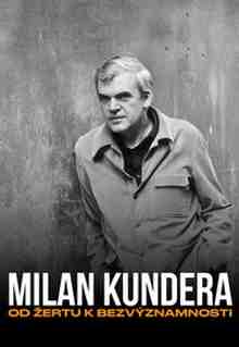 Milan Kundera: Od Žertu k Bezvýznamnosti